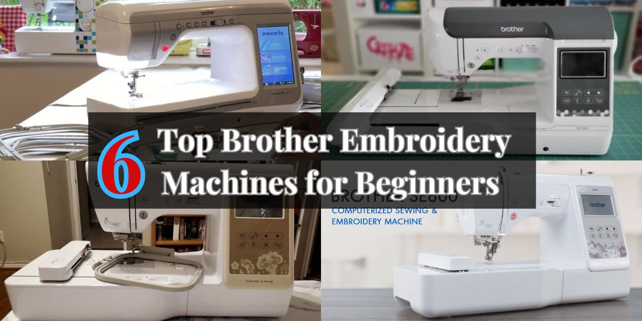 6 Top Brother Embroidery Machines for Beginners