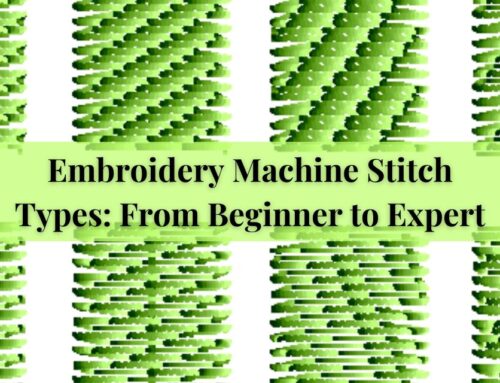 Embroidery Machine Stitch Types: From Beginner to Expert