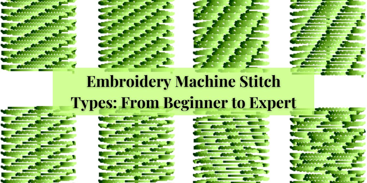 Embroidery Machine Stitch Types: From Beginner to Expert