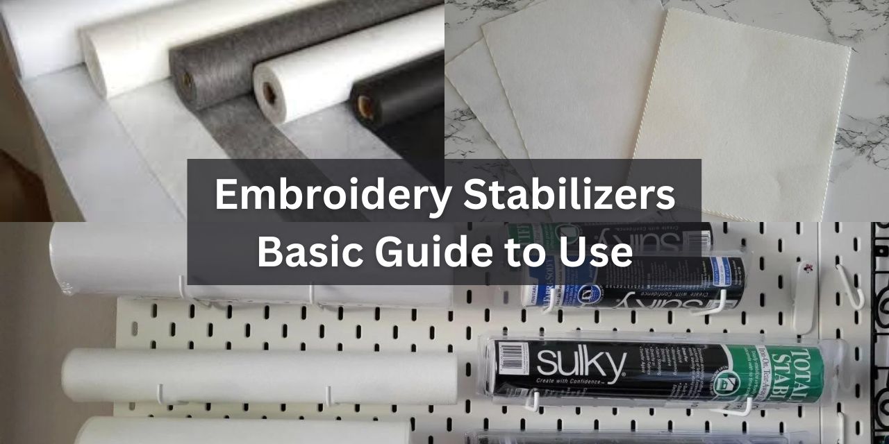 Embroidery Stabilizers: Basic Guide to use
