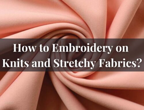 How to Embroidery on Knits and Stretchy Fabrics?