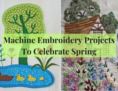 Machine Embroidery Projects To Celebrate Spring
