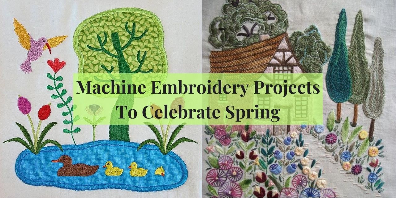 Machine Embroidery Projects To Celebrate Spring