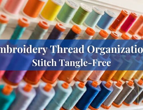 Embroidery Thread Organization: Stitch Tangle-Free