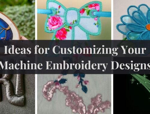 Ideas for Customizing Your Machine Embroidery Designs